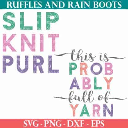 colorful knitting SVG files which read slip knit purl and this is probably full of yarn for crafters