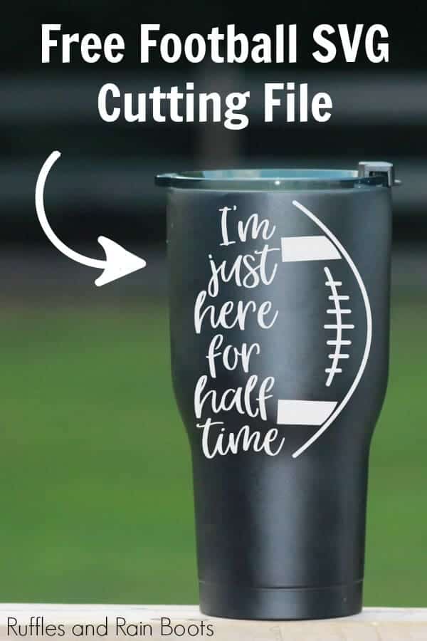 black tumbler on porch railing with Im just here for half time SVG and text which reads free football svg cutting file