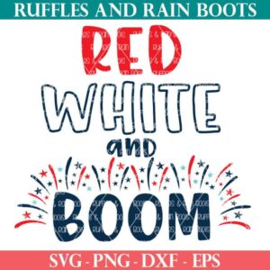 red white and boom svg with fireworks free from ruffles and rain boots