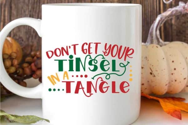 don't get your tinsel in a tangle cut file set for cricut or silhouette on a mug