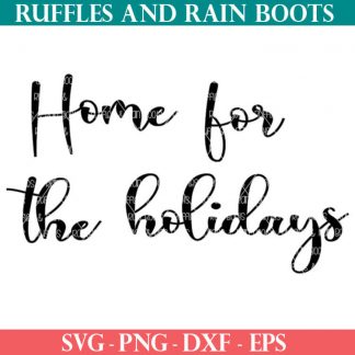 Home for the Holidays svg file set for cricut or silhouette