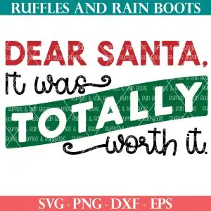 dear santa it was totally worth it svg for christmas from ruffles and rain boots