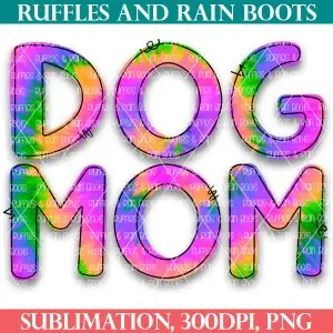 free dog mom tie dye sublimation from ruffles and rain boots
