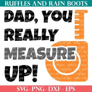 dad you really measure up father's day svg from ruffles and rain boots