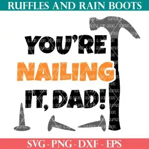 you're nailing it dad svg with hammer and nails from ruffles and rain boots