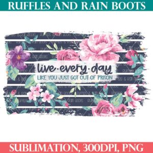 funny sublimation of live every day from ruffles and rain boots