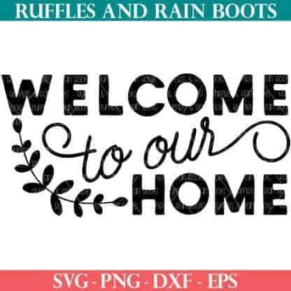 welcome to our home svg with laurels and accents for farmhouse decor from ruffles and rain boots shop