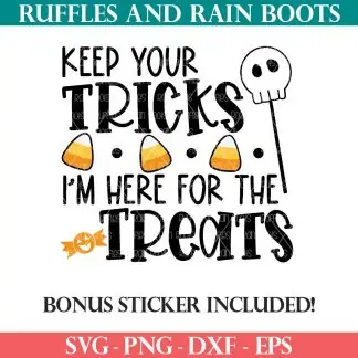 keep your tricks i am here for the treats halloween svg for cricut from ruffles and rain boots svg