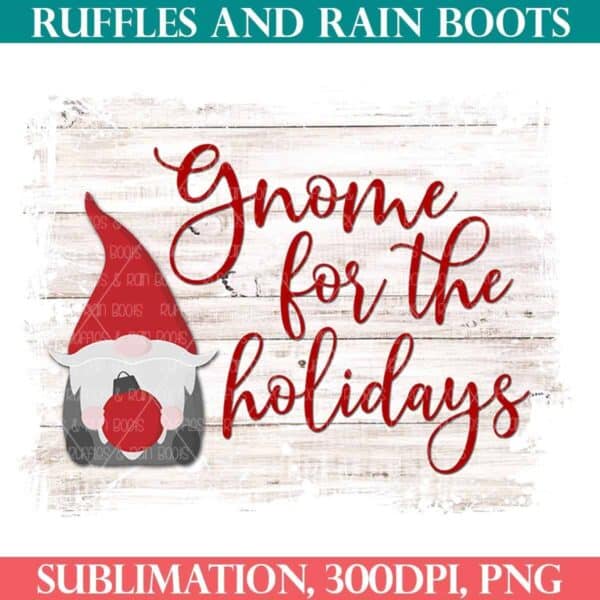gnome for the holidays sublimation transfer print with text which reads sublimation 300 DPI PNG from ruffles and rain boots