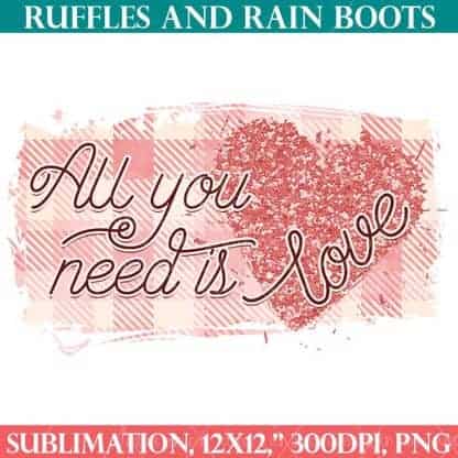 all you need is love sublimation design from ruffles and rain boots sublimation