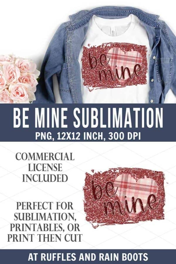 vertical stacked image with be mine design with glitter on bottom and design on a white t shirt lying on jean shirt on top with text which reads be mine sublimation commercial use