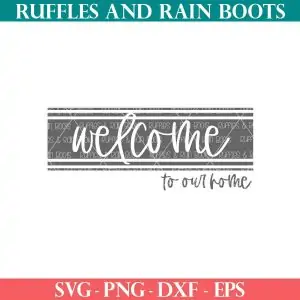free welcome svg in grain sack style with text which reads welcome to our home from ruffles and rain boots