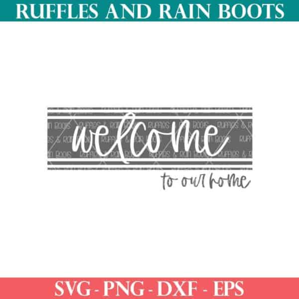 free welcome svg in grain sack style with text which reads welcome to our home from ruffles and rain boots