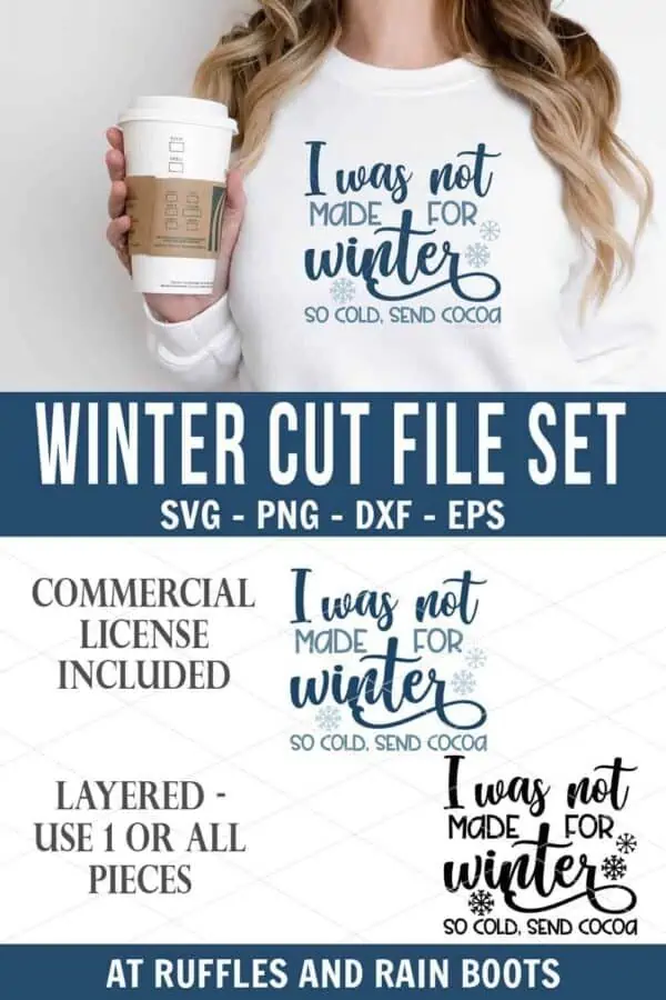 vertical stacked image of a woman holding a coffee cup with a white t shirt which reads i was not made for winter with text which reads winter cut file set svg png dxf eps