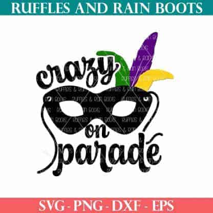 crazy on parade svg for mardi gras with mask and feathers from ruffles and rain boots svg.