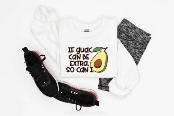 White sweatshirt with if guac can be extra, so can I SVG as part of the avocado svg bundle with tennis shoes and workout leggings.