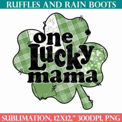Vertical image of a patchwork shamrock with one lucky mama in bold black type from ruffles and rain boots sublimation.