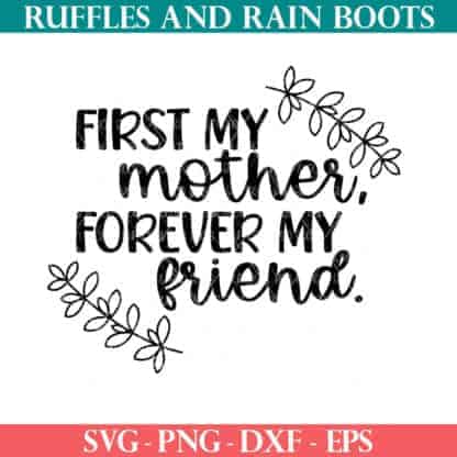 First my mother forever my friend SVG with laurels from Ruffles and Rain Boots SVG.