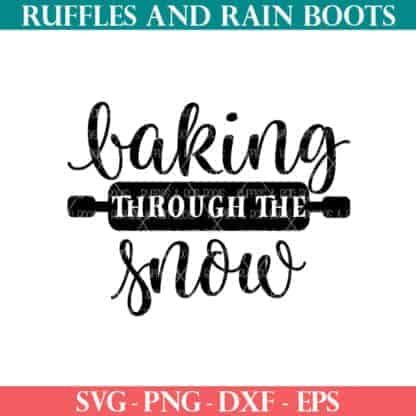 Baking through the snow SVG for Christmas signs, gifts, and more from Ruffles and Rain Boots SVG.