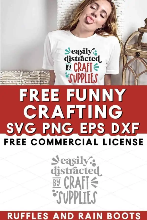 Stacked vertical image of a woman wearing a white t-shirt which reads easily distracted by craft supplies with text which reads free funny crafting SVG.