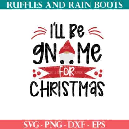 Ill be gnome for Christmas SVG with banner from Ruffles and Rain Boots SVG.
