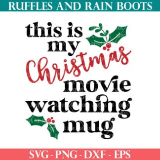 This is my Christmas movie watching mug SVG from Ruffles and Rain Boots SVG.