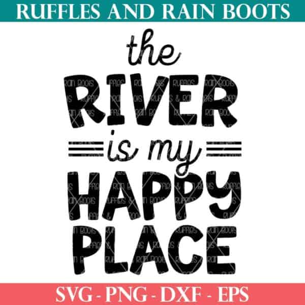 The River is My Happy Place Cut File from Ruffles and Rain Boots SVG.