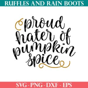 Proud hater of pumpkin spice cut file set from Ruffles and Rain Boots free SVG.