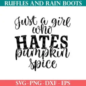 Just a girl who hates pumpkin spice cut file from Ruffles and Rain Boots free SVG.