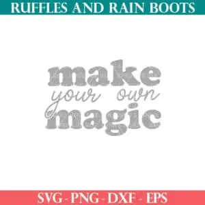 Square close up image of Make Your Own Magic cut file from Ruffles and Rain Boots SVG free.
