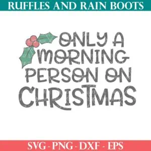 Square image of only a morning person on Christmas SVG with holly from Ruffles and Rain Boots SVG free.