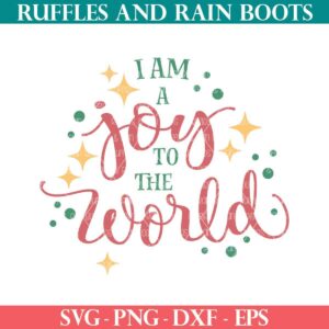 I am a Joy to the World cut file for Christmas design from Ruffles and Rain Boots SVG Free.