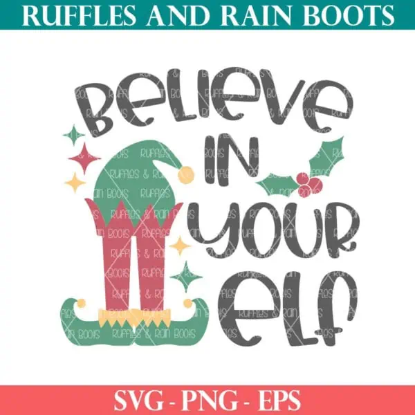 Believe in your elf cut file from Ruffles and Rain Boots SVG.