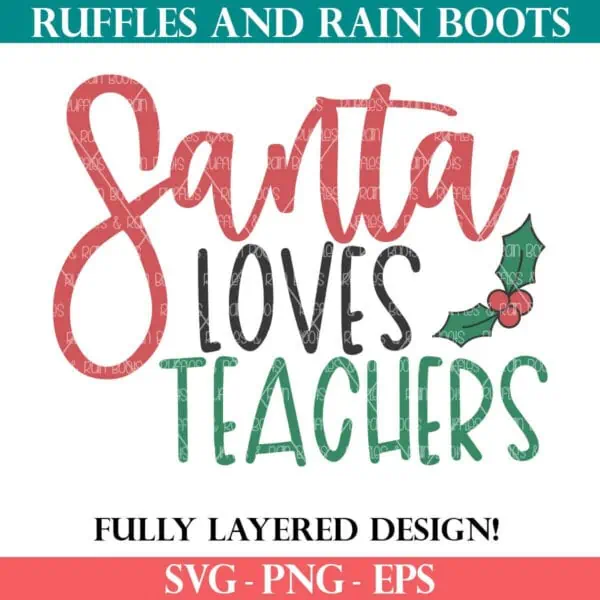 Santa Loves Teachers SVG with holly from Ruffles and Rain Boots SVG.