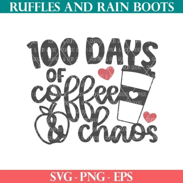 100 days of coffee and chaos cut file for teachers from Ruffles and Rain Boots SVG.