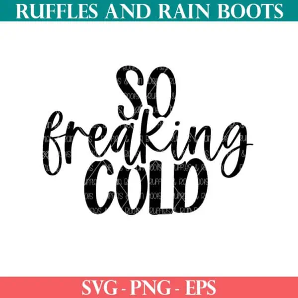 So Freaking Cold design from Ruffles and Rain Boots free SVG.