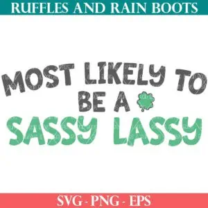 Most Likely to Be a Sassy Lassy SVG free for St Patrick's Day crafts from Ruffles and Rain Boots SVG free.