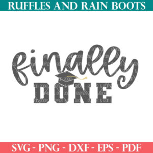 Free finally done SVG for graduating seniors from Ruffles and Rain Boots SVG free.