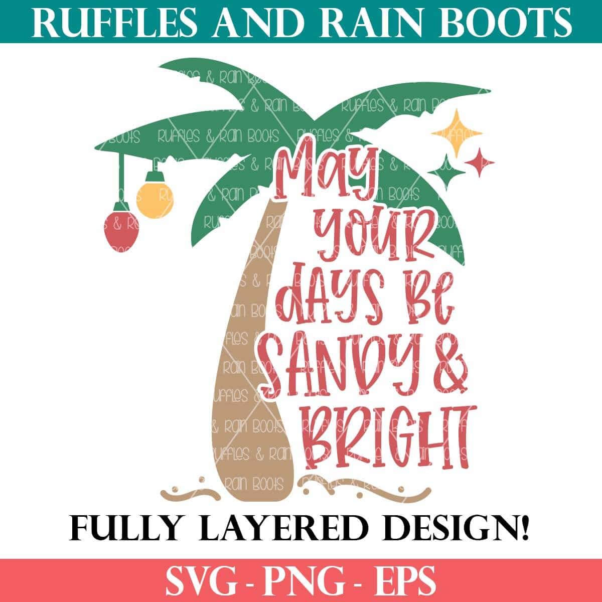 May your days be sandy and bright SVG for Christmas beach vacation from Ruffles and Rain Boots SVG Free.