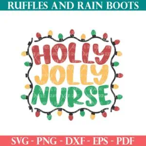 Christmas SVG from Ruffles and Rain Boots which reads holly jolly nurse and has a Christmas lights frame.